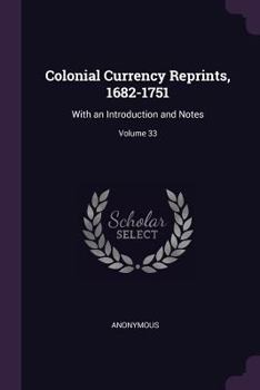 Paperback Colonial Currency Reprints, 1682-1751: With an Introduction and Notes; Volume 33 Book