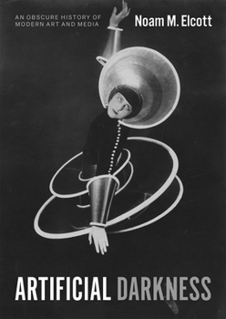 Hardcover Artificial Darkness: An Obscure History of Modern Art and Media Book