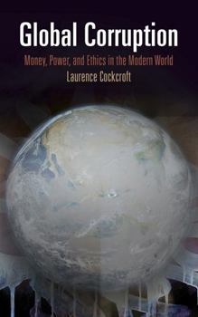 Hardcover Global Corruption: Money, Power, and Ethics in the Modern World Book