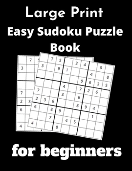 Paperback Large Print Easy Sudoku Puzzle Book for beginners: 100 easy Sudoku Puzzles and Solutions Brain Games - Perfect for Beginners Easy To Read Format In La [Large Print] Book