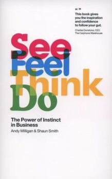 Paperback See, Feel, Think, Do: Unleashing the Power of Instinct to Drive Your Business Book