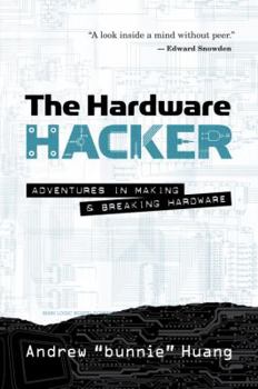 Hardcover The Hardware Hacker: Adventures in Making and Breaking Hardware Book