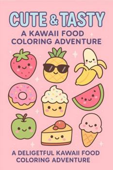 Paperback Cute & Tasty: A Kawaii Food Coloing Adventure Book