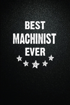 Best Machinist Ever: 6"x9" Inch- 100 Pages Blank Lined Journal Notebook Appreciation Gift. Paperback. Birthday or Christmas Gift For Machinist.100 ... Writing Daily Routine, Journal and Hand Note