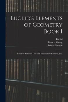 Paperback Euclid's Elements of Geometry Book I [microform]: Based on Simson's Text With Explanatory Remarks, Etc. Book
