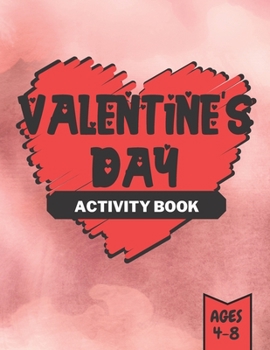 Paperback Valentine's Day Activity Book: for Kids Ages 4-8 - Workbook Game For Learning, Coloring, Dot To Dot, Mazes, Word Search and more. Book