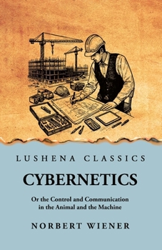Cybernetics: Or the Control and Communication in the Animal and the Machine: Or the Control and Communication in the Animal and the Machine by Norbert Wiener scan