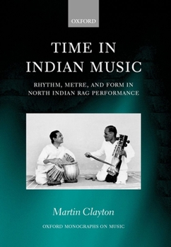 Paperback Time in Indian Music: Rhythm, Metre, and Form in North Indian Rag Performance Book