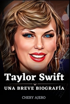 Taylor Swift: Una Breve Biografía de Taylor Swift