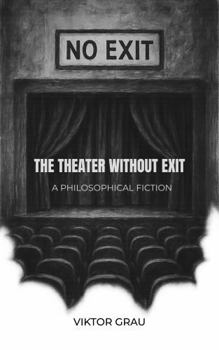 Paperback The Theater Without Exit: A Philosophical Fiction Book