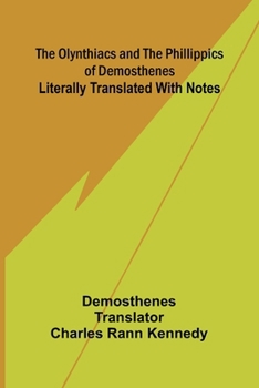 Paperback The Olynthiacs and the Phillippics of Demosthenes; Literally translated with notes Book