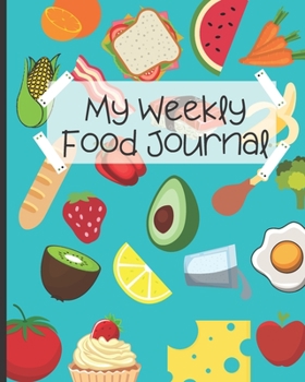 Paperback My Weekly Food Journal: Weekly Food Planner For Kids - Kids Food Journal - Daily Nutrition / Food Workbook/Meal Planner - Healthy Eating Kids Book