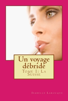 Paperback Un voxage débridé: Tome 1. La Suisse [French] Book