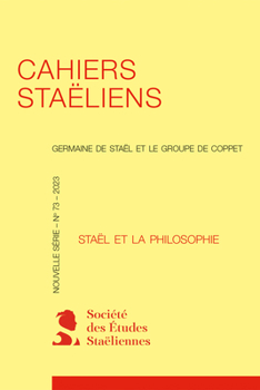 Cahiers Staeliens Germaine de Stael Et Le Groupe de Coppet 2023,73: Stael Et La Philosophie
