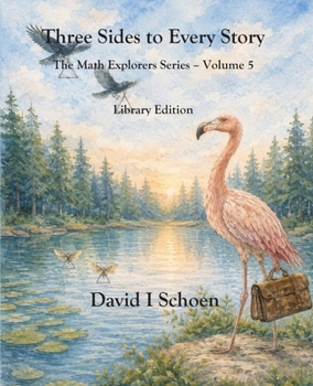 Three Sides to Every Story : Library Edition: The Math Explorers Series - Volume 5 - Triangles and Friends (and a little night music) (The Math ... - Full Color Hardcovers and Paperbacks)