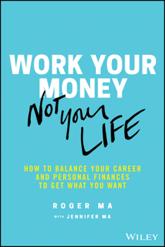Paperback Work Your Money, Not Your Life: How to Balance Your Career and Personal Finances to Get What You Want Book