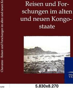 Reisen Und Forschungen Im Alten Und Neuen Kongostaate