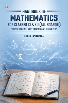 Handbook of Mathematics for classes XI & XII (all Boards): Conceptual Interpretation and Short Cuts