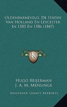 Paperback Oldenbarneveld, De Staten Van Holland En Leycester In 1585 En 1586 (1847) [Dutch] Book