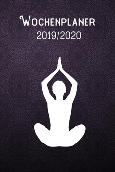 Wochenplaner 2019 - 2020  Yoga: DIN A5 Kalender / Terminplaner / Wochenplaner 2019 / 2020 18 Monate: Juli 2019 bis Dezember 2020 mit Feiertag-Liste, ... und Platz für Notizen (German Edition)