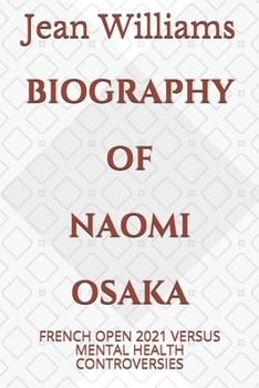 Paperback Biography of Naomi Osaka: French Open 2021 Versus Mental Health Controversies Book