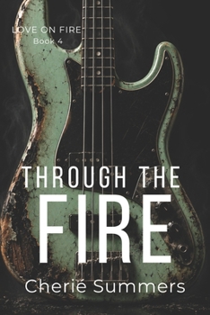 Through the Fire - Book #4 of the Love on Fire