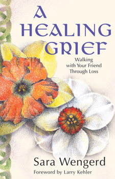 Paperback A Healing Grief: Walking with Your Friend Through Loss Book