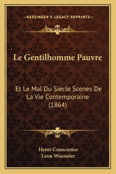 Paperback Le Gentilhomme Pauvre: Et Le Mal Du Siecle Scenes De La Vie Contemporaine (1864) [French] Book