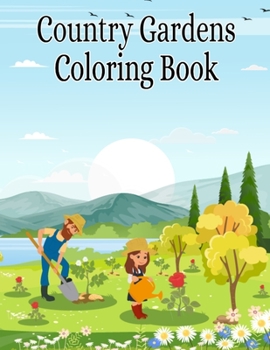 Paperback Country Gardens Coloring Book: Country Garden Nature Coloring Book for Adults Relaxation - Country Garden Scenes Coloring Book for Adults With Nature Book