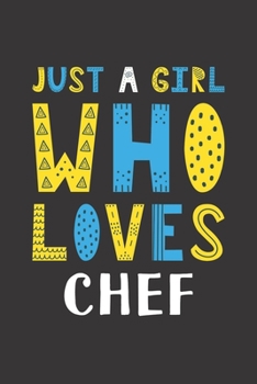 Just A Girl Who Loves Chef: Funny Chef Lovers Girl Women Gifts Lined Journal Notebook 6x9 120 Pages