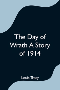 Paperback The Day of Wrath A Story of 1914 Book