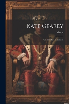 Paperback Kate Gearey; Or, Irish Life in London Book