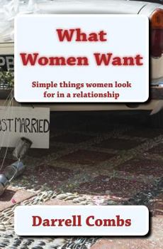Paperback What Women Want: Simple things women look for in a relationship Book
