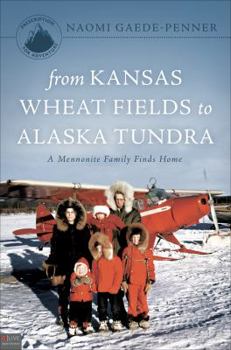 Paperback From Kansas Wheat Fields to Alaska Tundra: A Mennonite Family Finds Home Book
