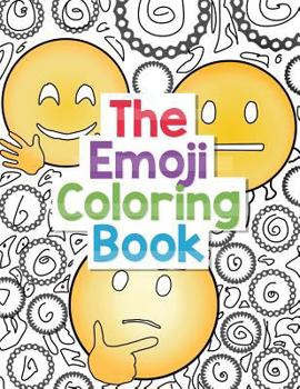 The Emoji Coloring Book: 30 Large Coloring Pages of Cute, Funny and Awesome Emoji Designs with Smiley Faces