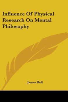 Paperback Influence Of Physical Research On Mental Philosophy Book