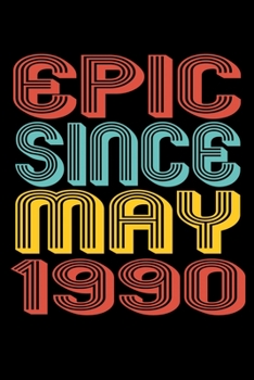 Epic Since May 1990: Perfect Birthday Gift for 30 Year Old Men and Women