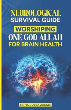 Neurological Survival Guide: Worshiping One God Allah for Brain Health