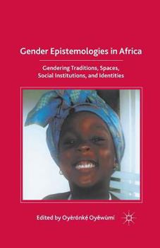 Paperback Gender Epistemologies in Africa: Gendering Traditions, Spaces, Social Institutions, and Identities Book