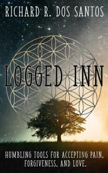 Paperback Logged Inn: Humbling Tools for Accepting Pain, Forgiveness, and Love Book