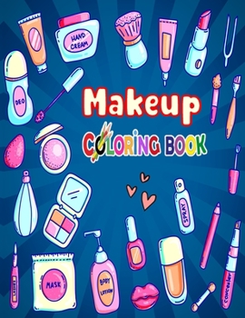 Paperback Makeup Coloring Book: The Creative Toddler's girls First Coloring Book Ages 3-8 Book