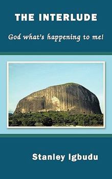 Paperback The Interlude: God What's Happening to Me! Book