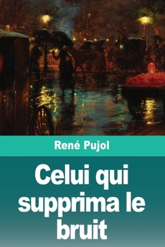 Celui qui supprima le bruit: Suivi de: La Fin de la Souffrance (French Edition)