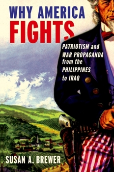 Paperback Why America Fights: Patriotism and War Propaganda from the Philippines to Iraq Book