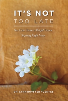 Paperback It's Not Too Late: You Can Grow a Bright Future Starting Right Now Volume 1 Book