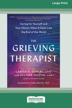 Paperback The Grieving Therapist: Caring for Yourself and Your Clients When It Feels Like the End of the World [Large Print 16 Pt Edition] [Large Print] Book
