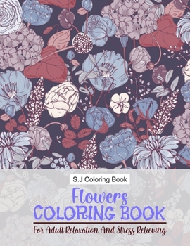 Paperback Flowers Coloring Book: For Adult Relaxation And Stress Relieving Book