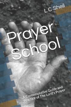 Paperback Prayer School: A Contemplative Guide and Practice of The Lord's Prayer Book