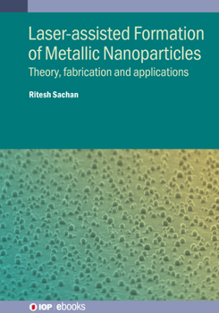 Paperback Laser-assisted Formation of Metallic Nanoparticles: Theory, fabrication and applications Book