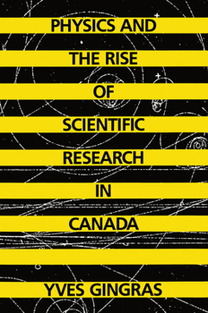 Hardcover Physics and the Rise of Scientific Research in Canada Book